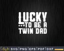 Lucky To Be A Twin Dad St Patrick’s Day Svg Png Shirt
