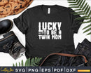 Lucky To Be A Twin Mom St Patrick’s Day Svg Png Shirt