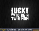 Lucky To Be A Twin Mom St Patrick’s Day Svg Png Shirt