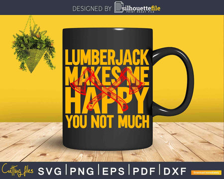 Lumberjack Makes Me Happy You Not Much Svg T-Shirt Design