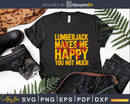 Lumberjack Makes Me Happy You Not Much Svg T-Shirt Design