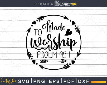 Made to Worship svg png shirts designs cricut Silhouette