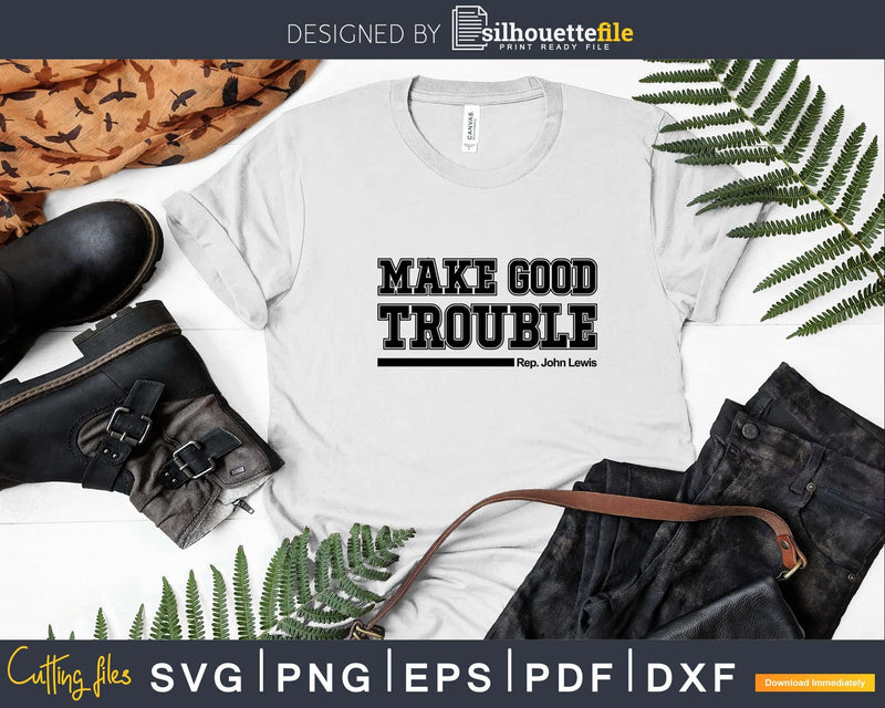Make good trouble by John Lewis Svg Design Cut Files