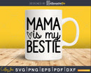 Mama is My Bestie svg cricut craft cutting Files