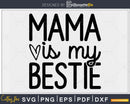 Mama is My Bestie svg cricut craft cutting Files