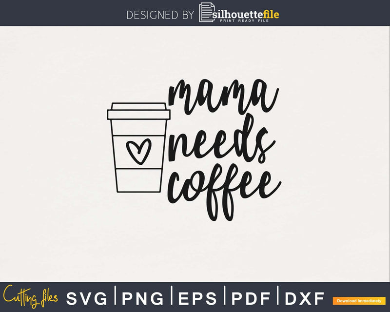 Mama Needs Coffee mother day svg png digital cutting files