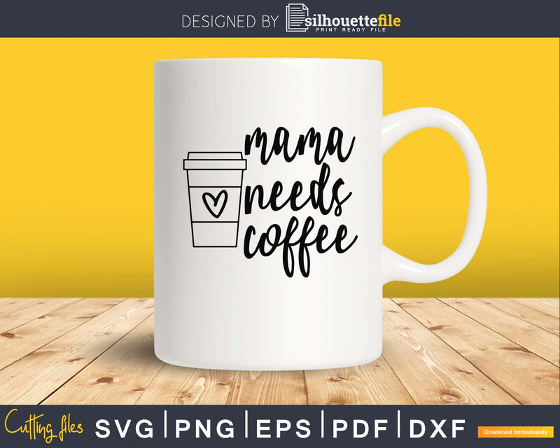 Mama Needs Coffee mother day svg png digital cutting files