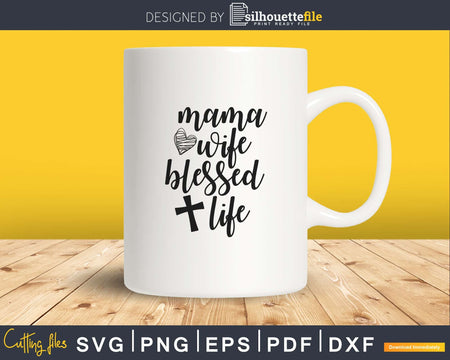 Mama Wife Blessed Life Svg cricut cut files printable