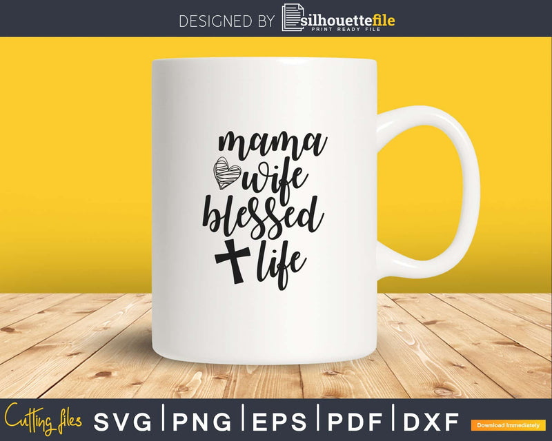 Mama Wife Blessed Life Svg cricut cut files printable