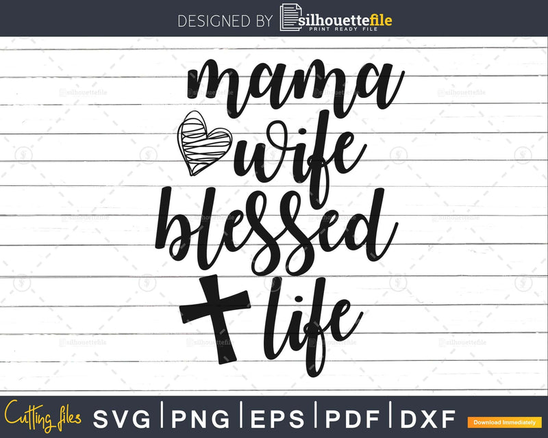 Mama Wife Blessed Life Svg cricut cut files printable