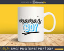 Mama’s Boy Svg Mom of Boys Designs Cricut Silhouette Cut