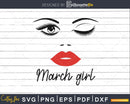 March girl birthday svg winked eye lips for Cricut