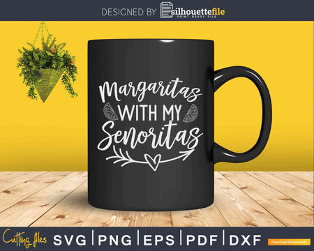 Margaritas With My Senoritas Fiesta Svg Dxf Png Cricut cut