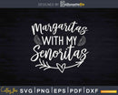 Margaritas With My Senoritas Fiesta Svg Dxf Png Cricut cut