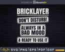 Mason Bad Mood Brickie Brickmason Bricklayer Svg Dxf Cricut