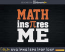 Math Inspires Me Pi Day Svg Printable Cut Files