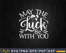 May The Luck Be With You St. Patrick’s Day Printable Svg