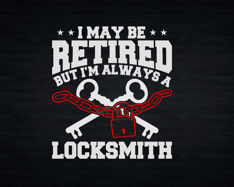 Maybe Retired Will Always Be A Locksmith Svg Png Cricut