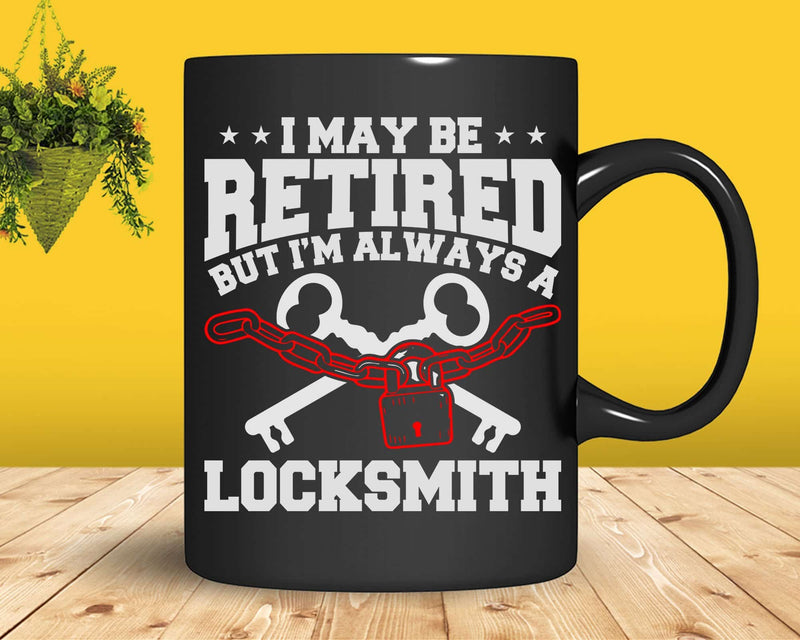 Maybe Retired Will Always Be A Locksmith Svg Png Cricut