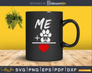 Me Dog Equal Love Svg Printable Cutting Files