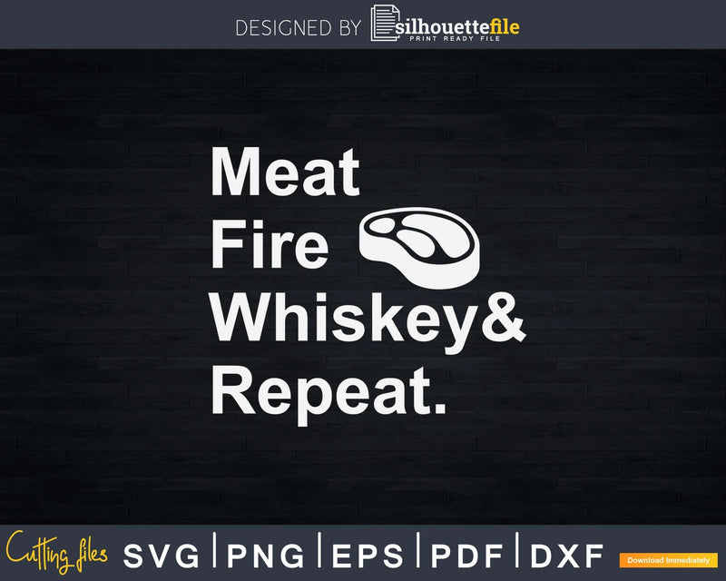 Meat Fire Whiskey Repeat Barbecue Funny BBQ Svg Dxf Png Cut