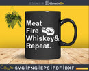 Meat Fire Whiskey Repeat Barbecue Funny BBQ Svg Dxf Png Cut
