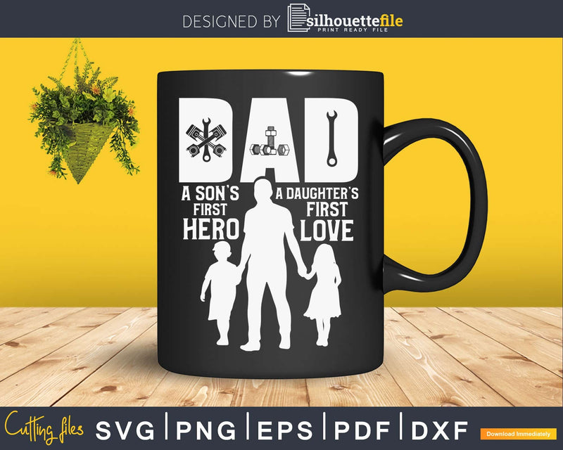 Mechanic Dad A Daughter’s First Love Son’s Hero svg cut
