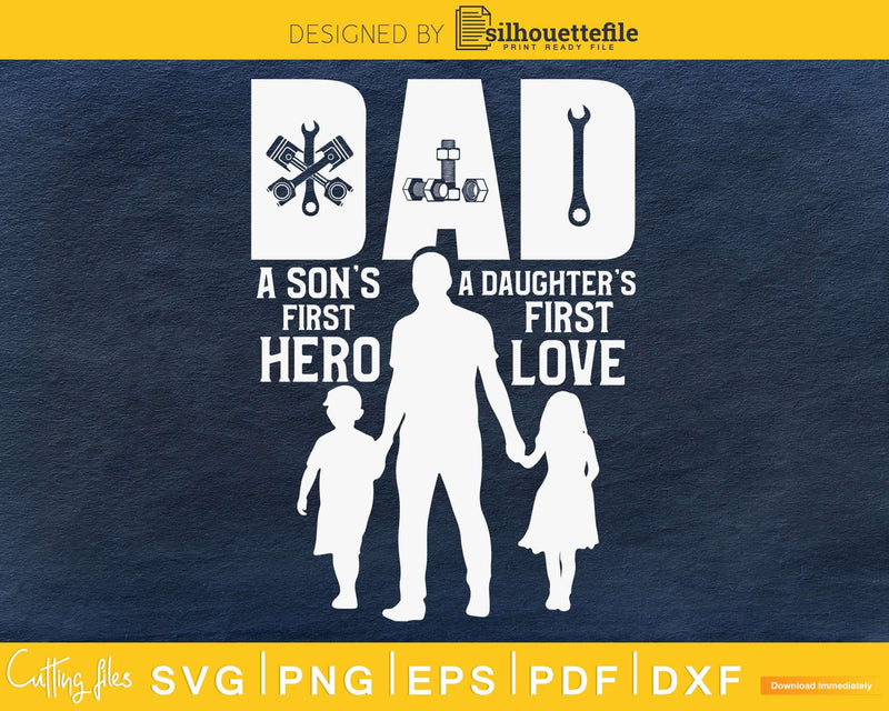 Mechanic Dad A Daughter’s First Love Son’s Hero svg cut