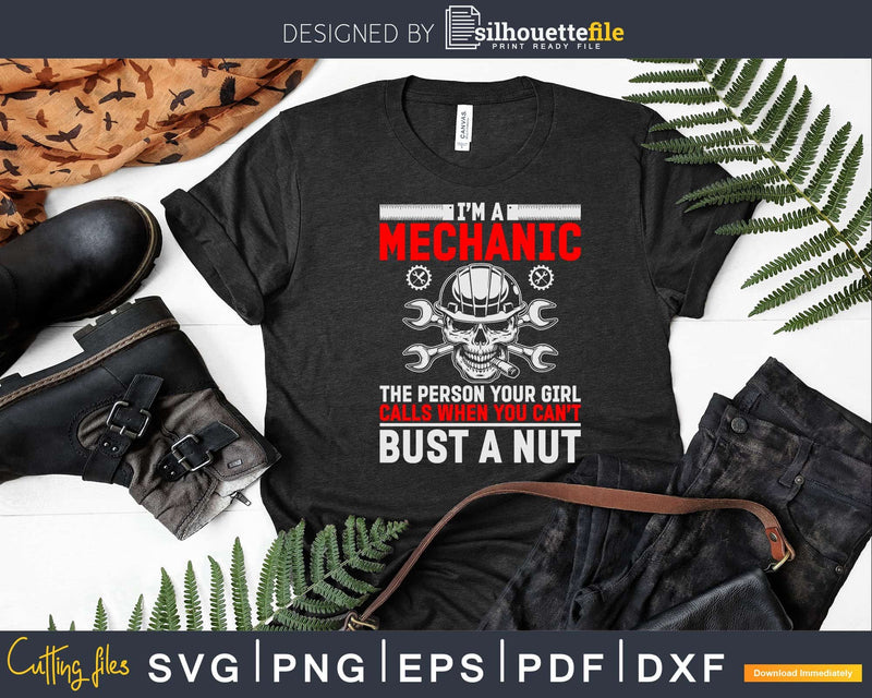 Mechanic Your Girl Calls Me When You Can’t Bust A Nut Svg