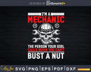Mechanic Your Girl Calls Me When You Can’t Bust A Nut Svg