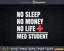 Med Student No Sleep Money Life Funny DR Svg Png Dxf Cut
