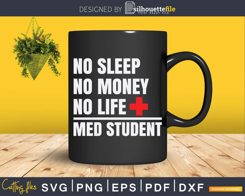 Med Student No Sleep Money Life Funny DR Svg Png Dxf Cut