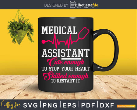 Medical Assistant Nurse Cute Enough To Stop Your Heart Svg