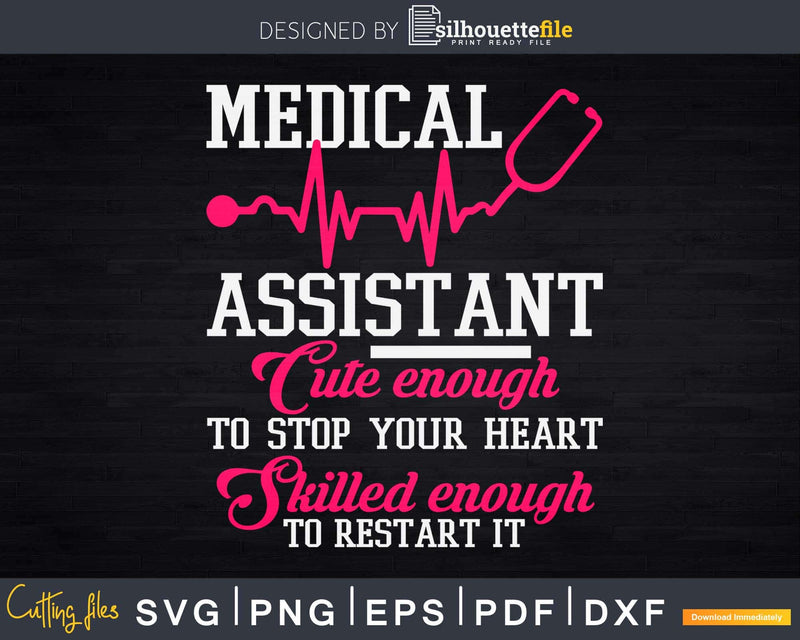 Medical Assistant Nurse Cute Enough To Stop Your Heart Svg