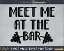 Meet me at the bar Gym Workout Fitness svg png cricut cut