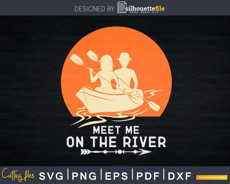 Meet Me On The River Kayaking Quote Svg Dxf Cut Files