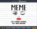 Meme like a normal grandma only more awesome svg png cut