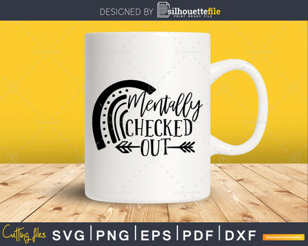 Mentally Checked Out svg Funny cricut craft printable Files