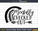 Mentally Checked Out svg Funny cricut craft printable Files
