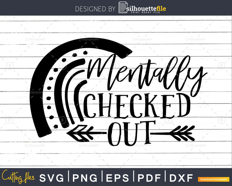 Mentally Checked Out svg Funny cricut craft printable Files