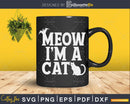 Meow I’m A Cat Distressed Halloween svg cut files