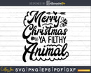 Merry Christmas Ya Filthy Animal svg craft cricut cut files