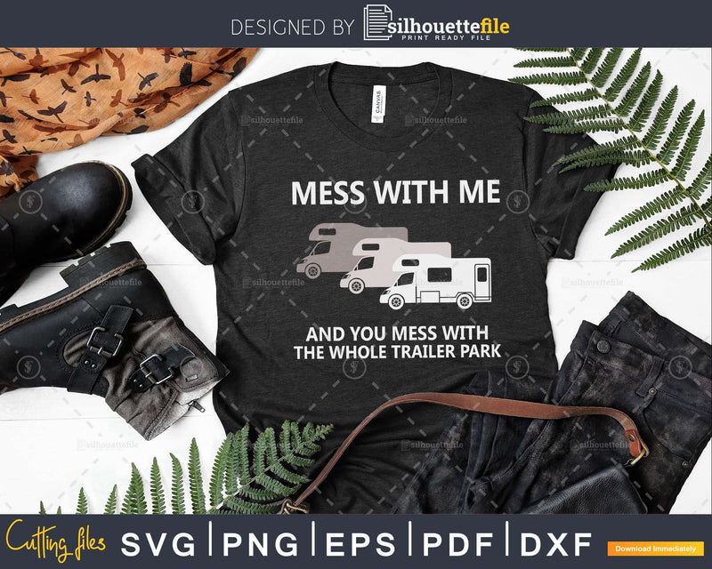 Mess with Me and you the Whole Trailer Park svg cut files