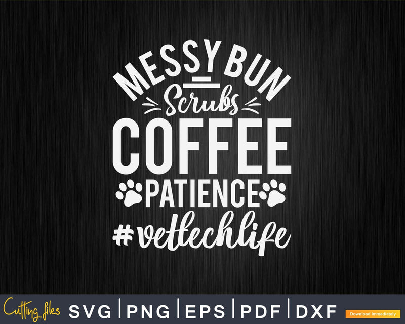 Messy Bun Scrubs Coffee Patience Vet Tech Life Svg Png