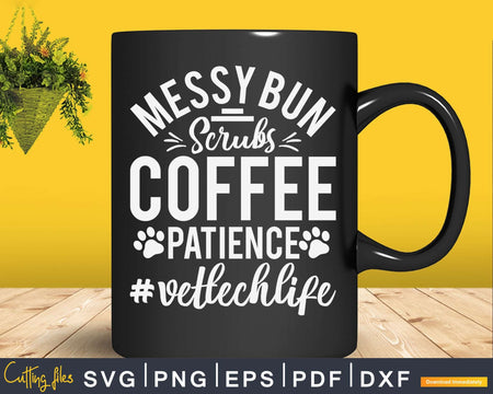 Messy Bun Scrubs Coffee Patience Vet Tech Life Svg Png