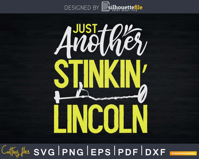 Metal Detecting Just Another Stinkin Lincoln Svg Dxf Cut