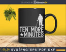 Metal Detecting Ten More Minutes Svg Dxf Cut Files