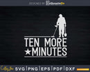 Metal Detecting Ten More Minutes Svg Dxf Cut Files