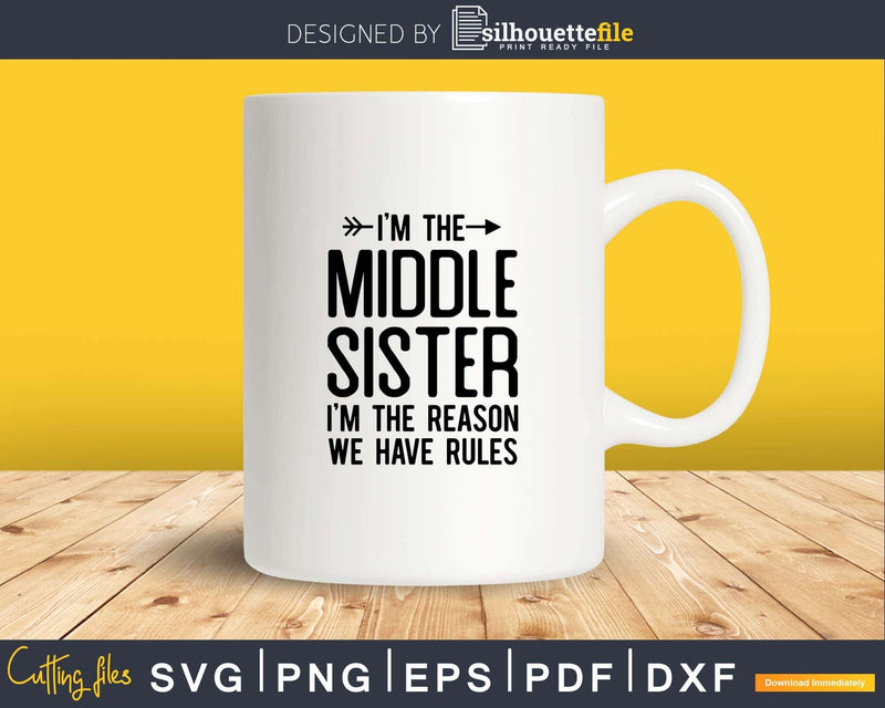 Middle Sister Rules Child Funny Sibling Svg Png Dxf Cutting