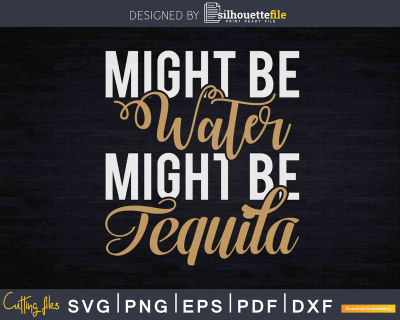 Might Be Tequila Water Drinking Sayings Svg Cut Files